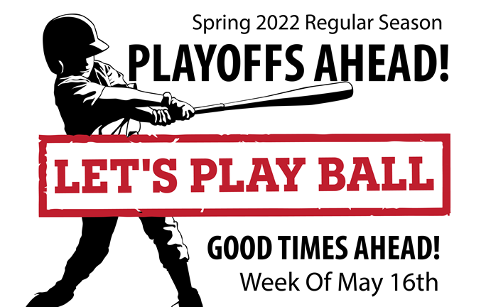 Playoffs Coming Soon!  Week of May 16!
